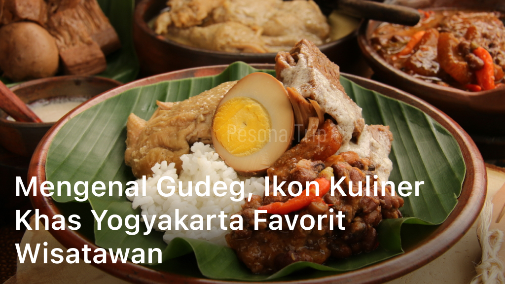 Mengenal Gudeg, Ikon Kuliner Khas Yogyakarta Favorit Wisatawan