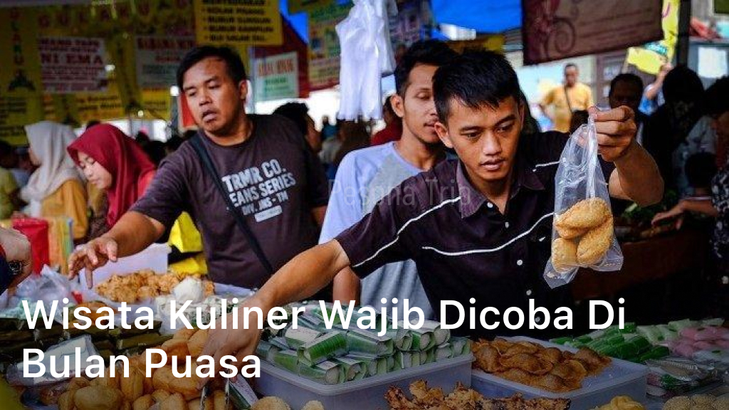 Wisata Kuliner Wajib Dicoba di Bulan Puasa