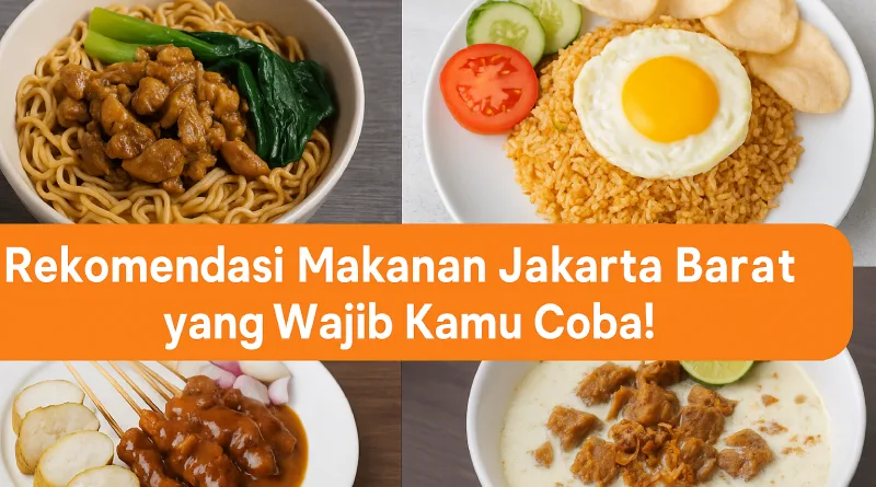 Rekomendasi Makanan Jakarta Barat yang Wajib Kamu Coba